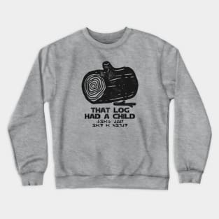 That Log Had a Child! Crewneck Sweatshirt